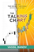 The Talking Chart: Uncover The Secret Message Behind Price Action B08M83XCF1 Book Cover