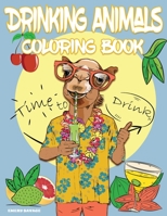 Drinking Animals Coloring Book with Cocktail Recipes: Cheer Up Coloring Book with Alcohol Cocktail Recipe and Funny Quotes - Great Gift for Party Lovers 1008931489 Book Cover