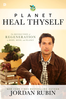 Planet Heal Thyself: The Revolution of Regeneration in Body, Mind, and Planet 0768408598 Book Cover