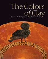 The Colors of Clay: Special Techniques in Athenian Vases (Getty Trust Publications: J. Paul Getty Museum) 0892365714 Book Cover