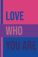 Love who you are bisexual: A Special Bisexual journal, Ruled Lined Book 120 Pages; 6x9; Soft Cover; Matte finish; Everyday LGBT Writing Pad for Colleagues, Coworkers, Friends and Family 1679179535 Book Cover