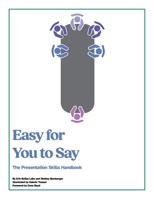 Easy for You to Say: The Presentation Skills Handbook 1665782668 Book Cover