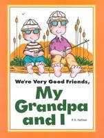 We're Very Good Friends, My Grandpa and I 0824985494 Book Cover
