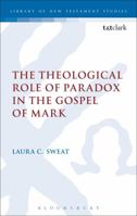 The Theological Role of Paradox in the Gospel of Mark 0567662578 Book Cover