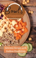 Bowls of Happiness: Delicious recipes with endless possibilities 1801939268 Book Cover