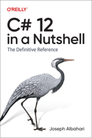 C# 12 in a Nutshell: The Definitive Reference 1098147448 Book Cover