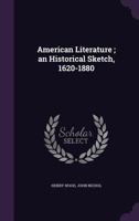 American Literature: An Historical Sketch, 1620-1880 1357945663 Book Cover