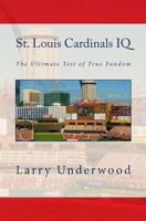St. Louis Cardinals IQ: The Ultimate Test of True Fandom 0982675933 Book Cover