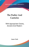 The Psalter And Canticles: With Appropriate Chants, Ancient And Modern 1432687085 Book Cover