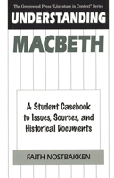 Understanding Macbeth: A Student Casebook to Issues, Sources, and Historical Documents (The Greenwood Press "Literature in Context" Series) 0313296308 Book Cover