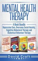 Mental Health Therapy: 4-Book Bundle - Depression Cure, Overcome Social Anxiety, Cognitive Behavioral Therapy and Dialectical Behaviour Therapy 1723576131 Book Cover