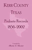 Kerr County, Texas Probate Records, 1856-2002 0788437410 Book Cover