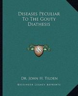 Diseases Peculiar To The Gouty Diathesis 1425326412 Book Cover