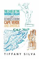 The Case of the Wrong Cream and Echoes from Cape Verde and America 1514463253 Book Cover