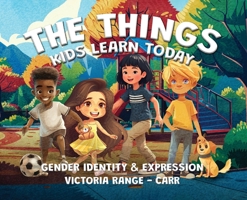 The Things Kids Learn Today: Gender Identity & Expression 1806231115 Book Cover