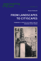 From Landscapes to Cityscapes: Towards a Poetics of Dwelling in Modern Irish Verse (Reimagining Ireland) 1800798709 Book Cover