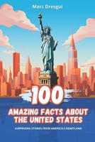 100 Amazing Facts about the United States: Surprising Stories from America's Heartland B0CN25GMLX Book Cover
