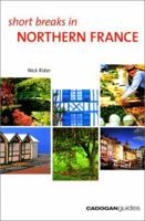 Short Breaks in Northern France (Cadogan Guides) 1860118143 Book Cover