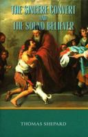 The Sincere Convert and the Sound Believer (Volume 1 of the Works of Thomas Shepard) 1018081755 Book Cover