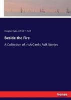 Beside The Fire: A Collection of Irish Gaelic Folk Stories (Forgotten Books) 1015624111 Book Cover