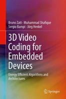 3D Video Coding for Embedded Devices: Energy Efficient Algorithms and Architectures 1461467586 Book Cover