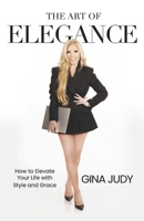 The Art of Elegance: How to Elevate Your Life with Style and Grace B0DWZR5C3S Book Cover