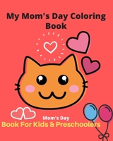 My Mom's Day Coloring Book For Kids & Preschoolers: A Fun Book Coloring for Boys and Girls 2-5 Year Olds | Fun & Interactive Picture Book for ... Mom's Day  Celebration Gift Activity Book) B0851MHWBX Book Cover