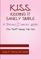 K.I.S.S. Keeping It Sanely Simple- A Breast Cancer Guide 0557489873 Book Cover
