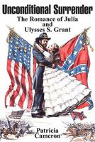 Unconditional Surrender: The Romance of Julia and Ulysses S. Grant 1439236194 Book Cover