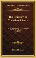 Real Key to Christian Science: A Surprising Discovery 1014424119 Book Cover