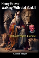 Henry Gruver - Walking With God Book II: Prophecies Visions & Miracles B0CL51HW84 Book Cover