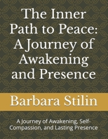 The Inner Path to Peace: A Journey of Awakening and Presence: A Journey of Awakening, Self-Compassion, and Lasting Presence B0FG29V63Z Book Cover