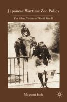 Japanese Wartime Zoo Policy: The Silent Victims of World War II 0230108946 Book Cover