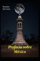 Profecía sobre México B08ZBCHCWR Book Cover