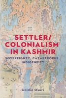 Settler/Colonialism in Kashmir: Sovereignty, Catastrophe, Indigeneity 1526196069 Book Cover