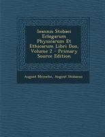 Ioannis Stobaei Eclogarum Physicarum Et Ethicarum Libri Duo, Volume 2... 1022280503 Book Cover