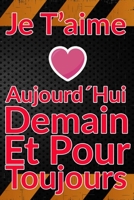 Carnet De Note Personnel : Je T´Aime Aujourd´Hui Demain Et Pour Toujours un cadeau original pour st valentin ou Fête Des Mères: Carnet De Note ... st valentin ou Fête Des Mères ou Anniversaire B084NZJMPD Book Cover