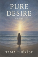 Pure Desire: "A story written in the space between breath and memory" B0GGXD38YF Book Cover