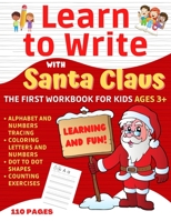 LEARN TO WRITE WORKBOOK: Santa Claus edition. Easy & fun pen control + handwriting practice for kids aged 3-5. Trace letters, numbers and dot-to-dot shapes. Bonus: 10 Christmas coloring pages B08PM3B63Q Book Cover