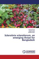 Sclerotinia sclerotiorum, an emerging threat for Bangladesh 6139992729 Book Cover