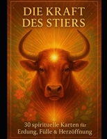 Die Kraft des Stieres: 30 spirituelle Karten für Erdung, Fülle & Hoffnung (Die spirituelle Reise der 12 Sternzeichen – DIY Tarot-Karten-Sets zur Entfaltung deiner inneren Kraft) (German Edition) B0F9STNB5N Book Cover