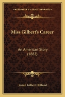 Miss Gilbert's Career: An American Story 1429045035 Book Cover