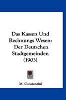Das Kassen-Und Rechnungs-Wesen Der Deutschen Stadtgemeinden (Classic Reprint) 1141596415 Book Cover