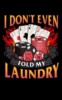 I Don’t Even Fold My Laundry: Funny Poker I Don't Even Fold My Laundry Gambler Card Player 2020 Pocket Sized Weekly Planner & Gratitude Journal (53 ... - Small Fit For Purses, Backpacks & Pockets 1678691771 Book Cover