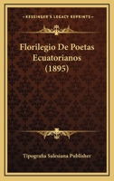 Florilegio De Poetas Ecuatorianos (1895) 1161172734 Book Cover