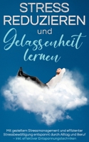 Stress reduzieren und Gelassenheit lernen: Mit gezieltem Stressmanagement und effizienter Stressbew?ltigung entspannt durch Alltag und Beruf - inkl. e 3755755203 Book Cover