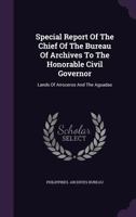 Special Report of the Chief of the Bureau of Archives to the Honorable Civil Governor: Lands of Arroceros and the Aguadas 1346608628 Book Cover