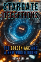 Stargate Deceptions: The Golden Age and A New World Order (AI Truth Series) B0DV9MDJQ4 Book Cover