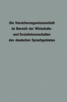 Die Versicherungswissenschaft Im Bereich Der Wirtschafts- Und Sozialwissenschaften Des Deutschen Sprachgebietes 3663126528 Book Cover