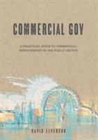 Commercial Gov: A practical guide to commercial development in the public sector 0993236340 Book Cover